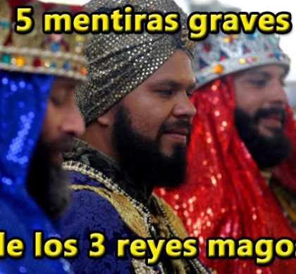 Cinco mentiras graves acerca de los «tres reyes magos»